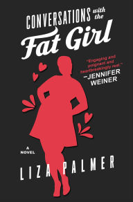 Title: Conversations with the Fat Girl: A Novel, Author: Liza Palmer