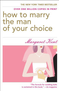 Title: How to Marry the Man of Your Choice, Author: Margaret Kent