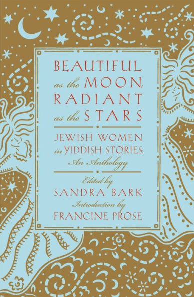 Beautiful as the Moon, Radiant as the Stars: Jewish Women in Yiddish Stories