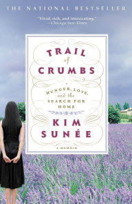Title: Trail of Crumbs: Hunger, Love, and the Search for Home, Author: Kim Sunée