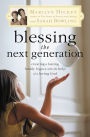 Blessing the Next Generation: Creating a Lasting Family Legacy with the Help of a Loving God