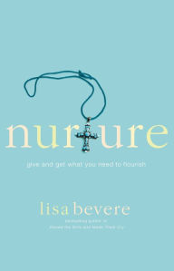 Title: Nurture: Give and Get What You Need to Flourish, Author: Lisa Bevere