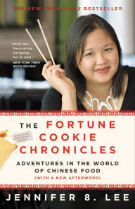 Title: The Fortune Cookie Chronicles: Adventures in the World of Chinese Food, Author: Jennifer 8 Lee