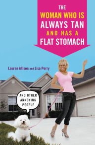 Title: The Woman Who Is Always Tan And Has a Flat Stomach: And Other Annoying People, Author: Lauren Allison