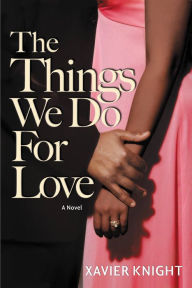 Title: The Things We Do for Love, Author: Xavier Knight