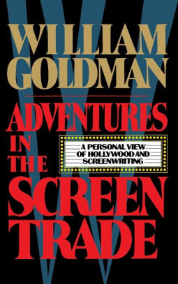 Adventures in the Screen Trade A Personal View of Hollywood and the Screenwriting