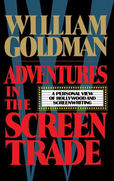 Adventures in the Screen Trade: A Personal View of Hollywood and Screenwriting