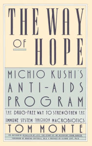 Title: The Way of Hope: Michio Kushi's Anti-Aids program, Author: Tom Monte