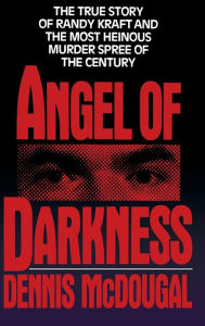 Title: Angel of Darkness: The True Story of Randy Kraft and the Most Heinous Murder Spree, Author: Dennis McDougal