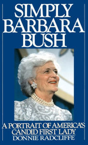 Title: Simply Barbara Bush: A Portrait of America's Candid First Lady, Author: Donnie Radcliffe