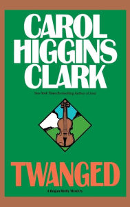 Title: Twanged (Regan Reilly Series #4), Author: Carol Higgins Clark