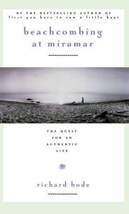 Title: Beachcombing at Miramar: The Quest for an Authentic Life, Author: Richard Bode