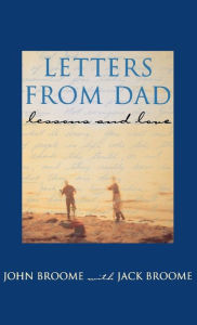 Title: Letters from Dad: Lessons and Love, Author: John Broome