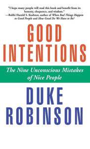 Title: Good Intentions: The Nine Unconscious Mistakes of Nice People, Author: Duke Robinson