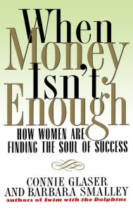 Title: When Money Isn't Enough: How Women Are Finding the Soul of Success, Author: Connie Glaser