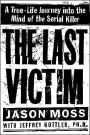 The Last Victim: A True-Life Journey into the Mind of the Serial Killer