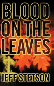 Title: Blood on the Leaves, Author: Jeff Stetson