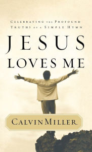 Title: Jesus Loves Me: Celebrating the Profound Truths of a Simple Hymn, Author: Calvin Miller