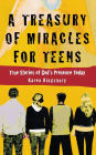 A Treasury of Miracles for Teens: True Stories of God's Presence Today