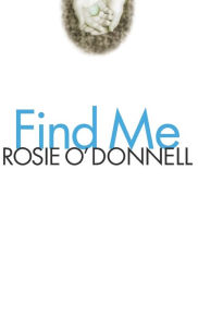 Title: Find Me, Author: Rosie O'Donnell