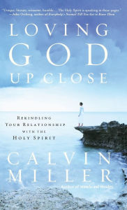 Title: Loving God Up Close: Rekindling Your Relationship with the Holy Spirit, Author: Calvin Miller