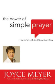 Title: The Power of Simple Prayer: How to Talk with God about Everything, Author: Joyce Meyer