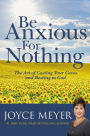 Be Anxious for Nothing: The Art of Casting Your Cares and Resting in God