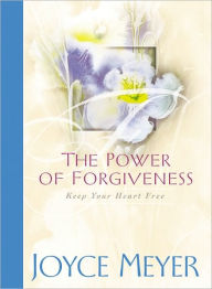 Title: The Power of Forgiveness: Keep Your Heart Free, Author: Joyce Meyer