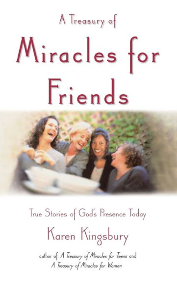 A Treasury of Miracles for Friends: True Stories of Gods Presence Today