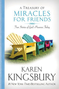 Title: A Treasury of Miracles for Friends: True Stories of Gods Presence Today, Author: Karen Kingsbury