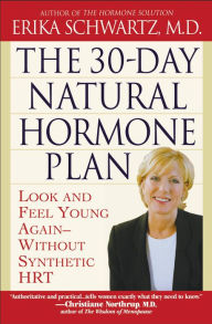 Title: The 30-Day Natural Hormone Plan: Look and Feel Young Again - Without Synthetic HRT, Author: Erika Schwartz