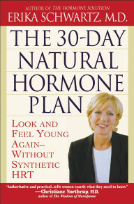 Title: The 30-Day Natural Hormone Plan: Look and Feel Young Again - Without Synthetic HRT, Author: Erika Schwartz