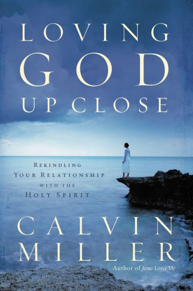 Loving God Up Close: Rekindling Your Relationship with the Holy Spirit