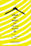 Alternative view 1 of What to Wear for the Rest of Your Life: Ageless Secrets of Style