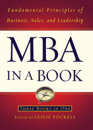 Title: MBA in a Book: Fundamental Principles of Business, Sales, and Leadership, Author: Leslie Pockell