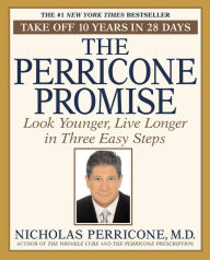 Title: The Perricone Promise: Look Younger Live Longer in Three Easy Steps, Author: Nicholas Perricone MD