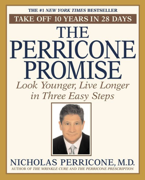 The Perricone Promise: Look Younger Live Longer in Three Easy Steps
