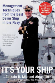 Title: It's Your Ship: Management Techniques from the Best Damn Ship in the Navy, Author: D. Michael Abrashoff
