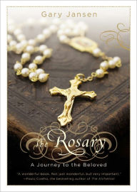 Title: The Rosary: A Journey to the Beloved, Author: Gary Jansen