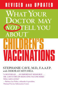 Title: What Your Doctor May Not Tell You about Children's Vaccinations, Author: Stephanie Cave MD
