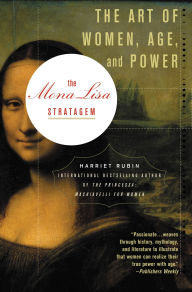Title: The Mona Lisa Stratagem: The Art of Women, Age, and Power, Author: Harriet Rubin