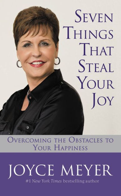 Seven Things That Steal Your Joy: Overcoming the Obstacles to Your ...