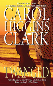 Title: Twanged (Regan Reilly Series #4), Author: Carol Higgins Clark
