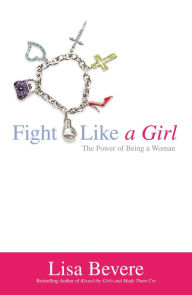 Title: Fight Like a Girl: The Power of Being a Woman, Author: Lisa Bevere