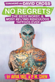 Title: No Regrets: The Best, Worst, & Most #$%*ing Ridiculous Tattoos Ever, Author: Aviva Yael