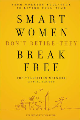 Smart Women Don T Retire They Break Free From Working Full Time
