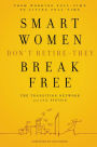 Smart Women Don't Retire -They Break Free: From Working Full-Time to Living Full-Time