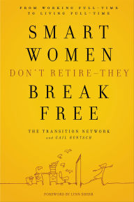 Title: Smart Women Don't Retire -They Break Free: From Working Full-Time to Living Full-Time, Author: The Transition Network
