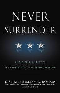 Title: Never Surrender: A Soldier's Journey to the Crossroads of Faith and Freedom, Author: Jerry Boykin