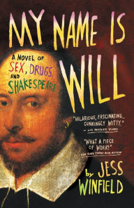 Title: My Name Is Will: A Novel of Sex, Drugs, and Shakespeare, Author: Jess Winfield
